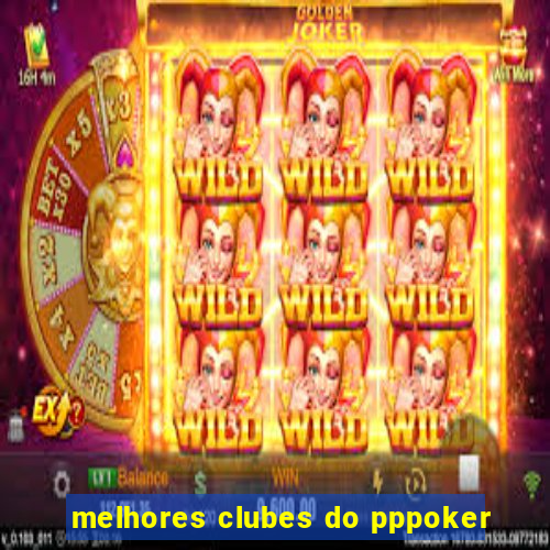 melhores clubes do pppoker